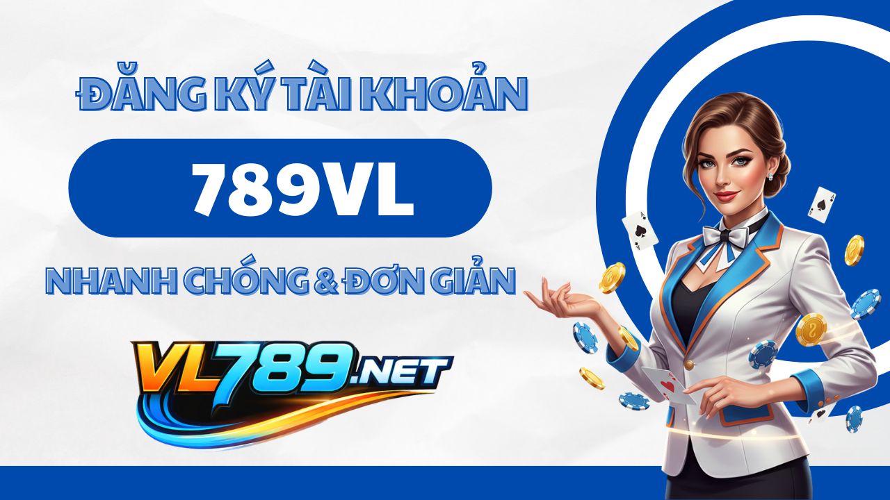 ĐĂNG KÝ NHÀ CÁI 789VL